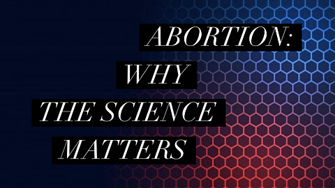 Abortion: Why Science Matters