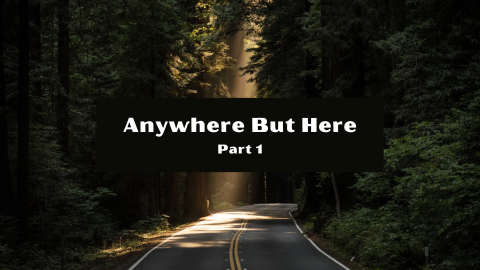 Anywhere But Here Part 1