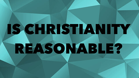 Is Christianity Reasonable?