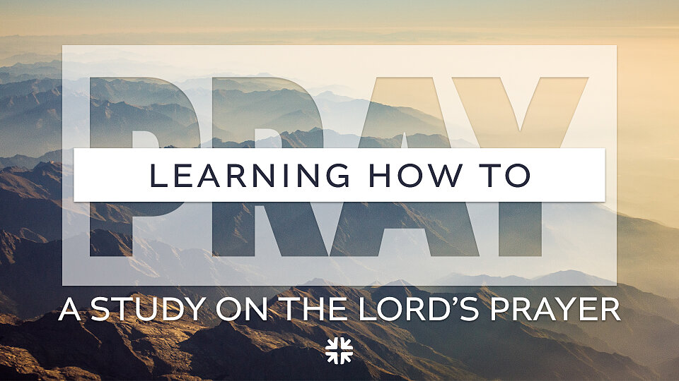 Learning How to Pray: A Study on the Lord's Prayer