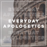Everyday Apologetics Podcast