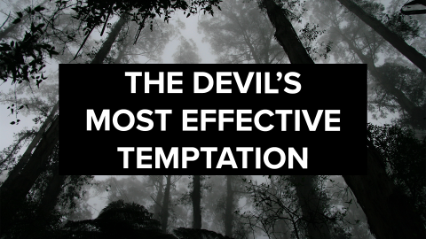 The Devil’s Most Effective Temptation