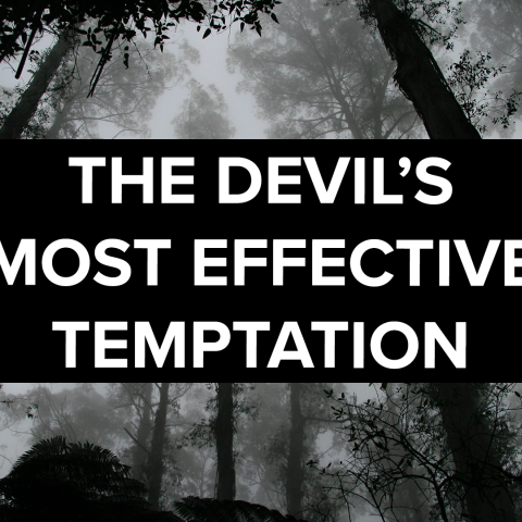The Devil’s Most Effective Temptation