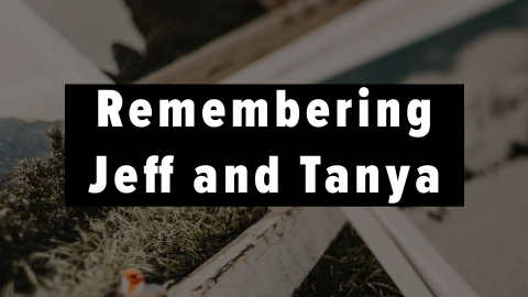 Remembering Jeff and Tanya