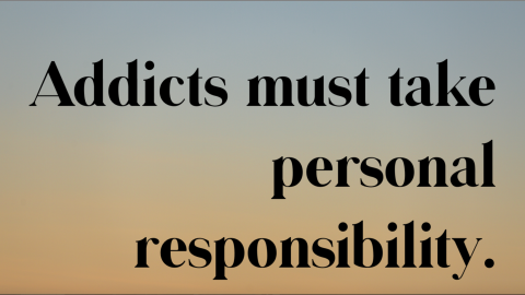 Addicts Must Take Personal Responsibility