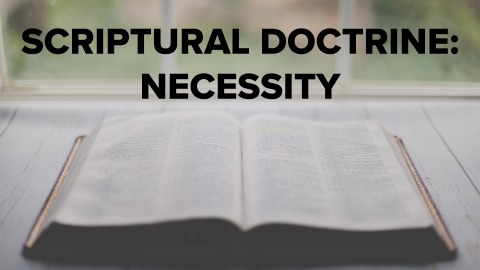 Scriptural Doctrine: Necessity