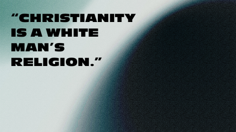 “Christianity is a White Man’s Religion”